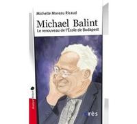 Michael Balint le renouveau de l'école de Budapest Michelle Moreau Ricaud (Auteur)
