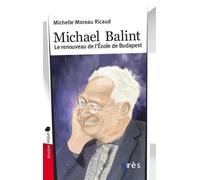 Michael Balint le renouveau de l'école de Budapest - Michelle Moreau Ricaud - Eres - broché - Etude