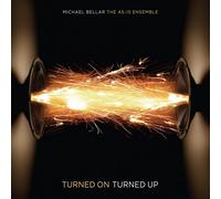 Michael Bellar/As-Is Ensemble – Turned Up Turned On – CD