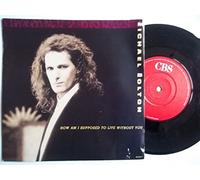 MICHAEL BOLTON - HOW AM I SUPPOSED TO LIVE WITHOUT YOU 7" (45) UK CBS 1989