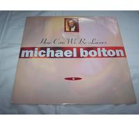 MICHAEL BOLTON / HOW CAN WE BE LOVERS