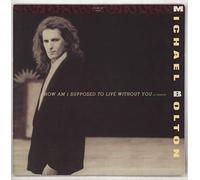 MICHAEL BOLTON - MICHAEL BOLTON - HOW AM I SUPPOSED TO LIVE WITHOUT YOU 12in (21811)
