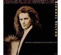 MICHAEL BOLTON - HOW AM I SUPPOSED TO LIVE WITHOUT YOU 7" (45) UK CBS 1989