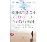 Michael Bordt S Die Kunst, sich selbst zu verstehen: Den Weg ins eigene (Poche)