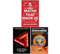 Michael Brooks Collection 3 Books Set (The Maths That Made Us, 13 Things That Don't Make Sense & Science(ish) The Peculiar Science Behind the Movies)