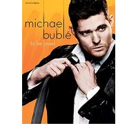 Michael Bublé : To Be Loved. Partitions pour Piano, Chant et Guitare