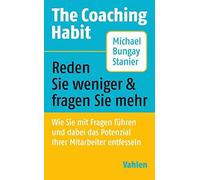 Michael Bungay The Coaching Habit: Wie Sie mit Fragen führen und dabei (Poche)