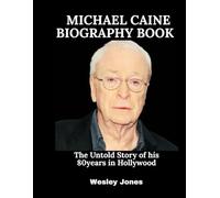 Michael Caine Biography Book: The Untold Story of his 80years in Hollywood