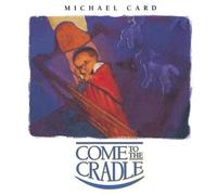 Michael Card - Come to the Cradle By Michael Card (0001-01-01)