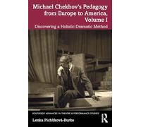 Michael Chekhov’s Pedagogy from Europe to America: Discovering a Holistic Dramatic Method (1)