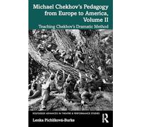 Michael Chekhov’s Pedagogy from Europe to America: Teaching Chekhov’s Dramatic Method (2)