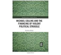 Michael Collins And The Financing Of Violent Political Struggle