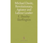 Michael Davitt, Revolutionary, Agitator and Labour Leader