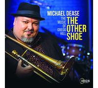 Michael Dease - Michael Dease : The Other Shoe, The Music of Gregg Hill.