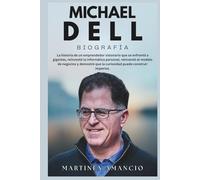 MICHAEL DELL BIOGRAFÍA: La vida de un hombre que se enfrentó a gigantes, reinventó la informática personal, reinventó el modelo de negocio y demostró que la curiosidad puede construir imperios.
