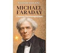 Michael Faraday-L'homme Électromagnétique: L'homme qui a transformé la science et propulsé le monde moderne | Michael Faraday : le père de l'électromagnétisme