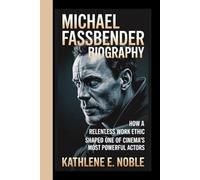 MICHAEL FASSBENDER BIOGRAPHY: How a Relentless Work Ethic Shaped one of the Cinema's most Powerful Actors