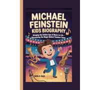 MICHAEL FEINSTEIN KIDS BIOGRAPHY: Bringing the Golden Age of Music to Life - Discovering the Magic Behind Timeless Tunes