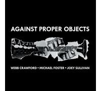 Michael Foster, Webb Crawford, Joey Sullivan – Against Proper Objects – CD