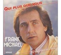 Michael, Frank - Qui plus que nous - Tu te retrouves seul