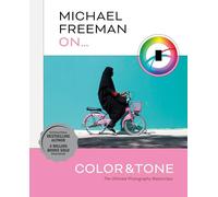 Michael Freeman On... Color & Tone: The Ultimate Photography Masterclass