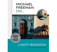Michael Freeman On… Light & Shadow: The Ultimate Photography Masterclass