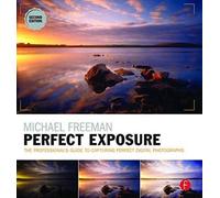 Michael Freeman's Perfect Exposure: The Professional's Guide To Capturing Perfect Digital Photographs