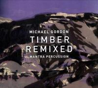 Michael Gordon – Timber Remixed – NAXOS