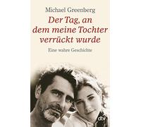 Michael Greenberg Han Der Tag, an dem meine Tochter verrückt wurde: Eine (Poche)