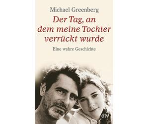 Michael Greenberg Han Der Tag, an dem meine Tochter verrückt wurde: Eine (Poche)