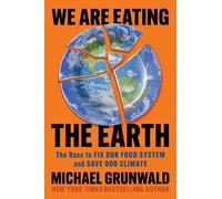 Michael Grunwald We Are Eating the Earth (Relié)