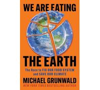 Michael Grunwald - We Are Eating the Earth The Race to Fix Our Food - F245z