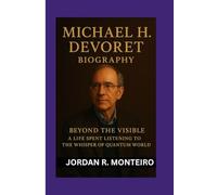 MICHAEL H. DEVORET: Beyond the Visible: A Life Spent Listening to the Whisper of Quantum World