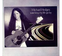 MICHAEL HEDGES - Watching My Life Go By