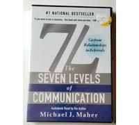 Michael J. Maher - 7L: The Seven Levels of Communication: Go From Relationships to Referrals