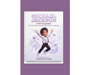 MICHAEL JACKSON: A Kids' Biography: The Boy Who Turned Dance Into a Language