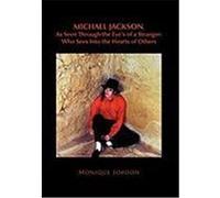 Michael Jackson, as Seen Through the Eye's of a Stranger: Who Sees Into the Hearts of Others Jordon, Monique (Auteur)