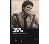 MICHAEL JACKSON: BETWEEN GENIUS AND FAME: Music, Power, Controversy, and the Man Who Transformed Global Pop Culture