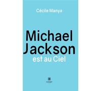 Michael Jackson est au Ciel - Cécile Manya - Le Lys Bleu - broché - Témoignage