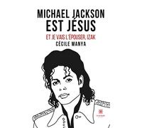 Michael Jackson est Jésus et je vais l'épouser, Izak Et je vais l’épouser,Izak - Cécile Manya - Le Lys Bleu - broché - Témoignage