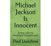 Michael Jackson Is Innocent: Ignore Leaving Neverland Documentary