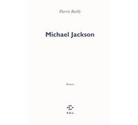 Michael Jackson - Pierric Bailly - P.o.l. - broché - Roman