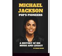 MICHAEL JACKSON: POP’S PIONEERS: A HISTORY OF HIS MUSIC AND LEGACY