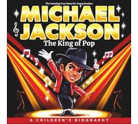 Michael Jackson The King of Pop: The Amazing True Story for Young Readers