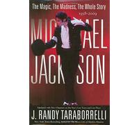 MICHAEL JACKSON:: THE MAGIC, THE MADNESS, THE WHOLE STORY, 1958-2009