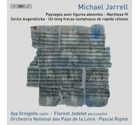 Michael Jarrell: Paysages Avec Figures Absentes - Nachlese Iv; Sechs Augenblicke; Un Long Fracas Somptueux De Rapide Celeste
