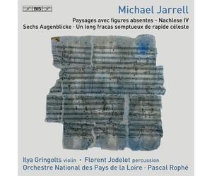 Michael Jarrell: Paysages Avec Figures Absentes - Nachlese Iv; Sechs Augenblicke; Un Long Fracas Somptueux De Rapide Celeste