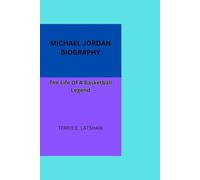 MICHAEL JORDAN BIOGRAPHY: The Life Of A Basketball Legend