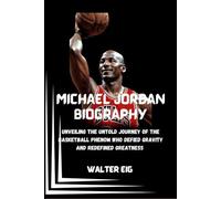 Michael Jordan Biography: Unveiling the Untold Journey of the Basketball Phenom Who Defied Gravity and Redefined Greatness