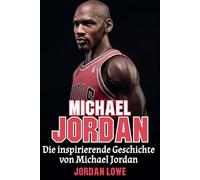 Michael Jordan: Die inspirierende Geschichte von Michael Jordan